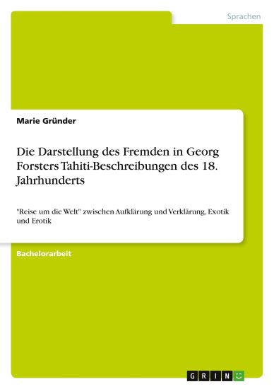 Die Darstellung des Fremden in Georg Forsters Tahiti-Beschreibungen des 18. Jahrhunderts