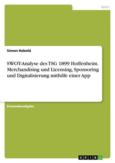 SWOT-Analyse des TSG 1899 Hoffenheim. Merchandising und Licensing, Sponsoring und Digitalisierung mithilfe einer App