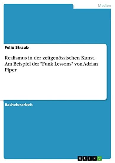 Realismus in der zeitgenössischen Kunst. Am Beispiel der "Funk Lessons" von Adrian Piper