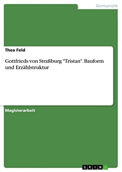 Gottfrieds von Straßburg "Tristan". Bauform und Erzählstruktur