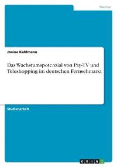 Das Wachstumspotenzial von Pay-TV und Teleshopping im deutschen Fernsehmarkt