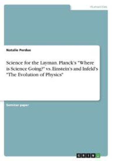 Science for the Layman. Planck's "Where is Science Going?" vs. Einstein's and Infeld's "The Evolution of Physics"
