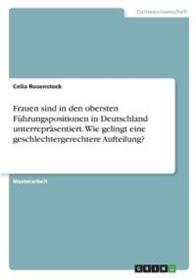 Frauen sind in den obersten Führungspositionen in Deutschland unterrepräsentiert. Wie gelingt eine geschlechtergerechtere Aufteilung?