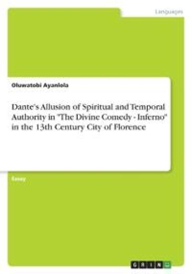Dante's Allusion of Spiritual and Temporal Authority in "The Divine Comedy - Inferno" in the 13th Century City of Florence