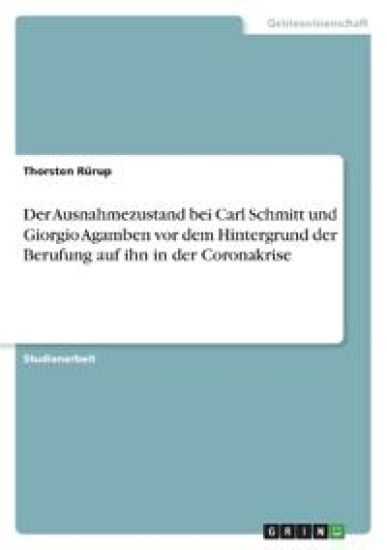 Der Ausnahmezustand bei Carl Schmitt und Giorgio Agamben vor dem Hintergrund der Berufung auf ihn in der Coronakrise