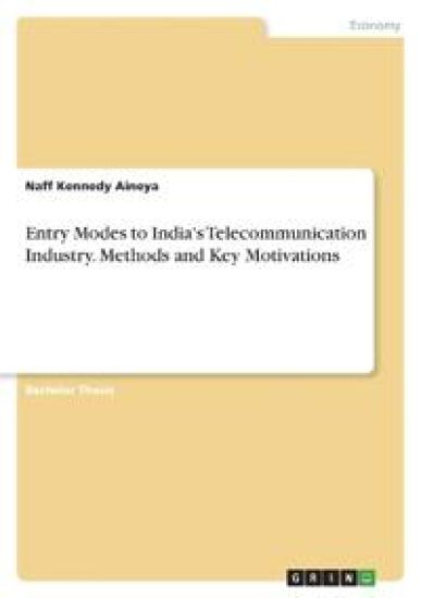 Entry Modes to India's Telecommunication Industry. Methods and Key Motivations