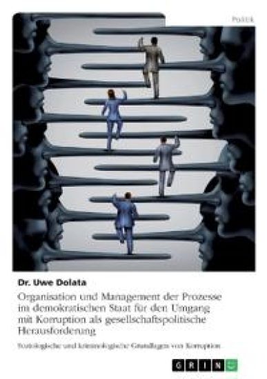 Organisation und Management der Prozesse im demokratischen Staat für den Umgang mit Korruption als gesellschaftspolitische Herausforderung