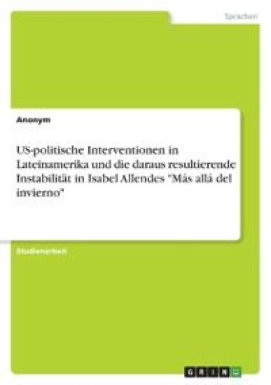 US-politische Interventionen in Lateinamerika und die daraus resultierende Instabilität in Isabel Allendes "Más allá del invierno"