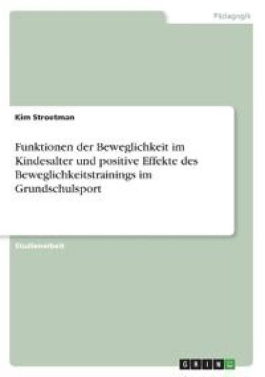 Funktionen der Beweglichkeit im Kindesalter und positive Effekte des Beweglichkeitstrainings im Grundschulsport