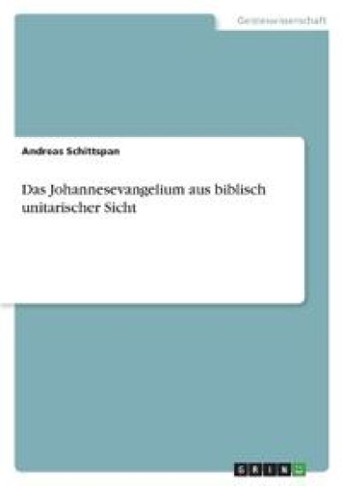 Das Johannesevangelium aus biblisch unitarischer Sicht