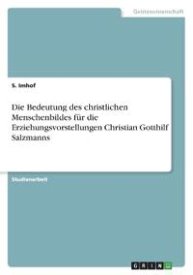Die Bedeutung des christlichen Menschenbildes für die Erziehungsvorstellungen Christian Gotthilf Salzmanns