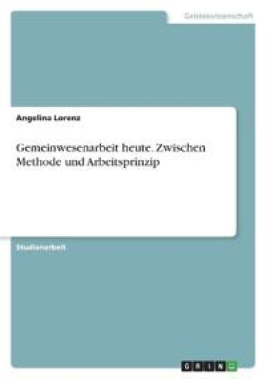 Gemeinwesenarbeit heute. Zwischen Methode und Arbeitsprinzip