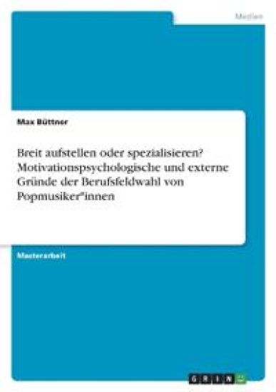 Breit aufstellen oder spezialisieren? Motivationspsychologische und externe Gründe der Berufsfeldwahl von Popmusiker*innen