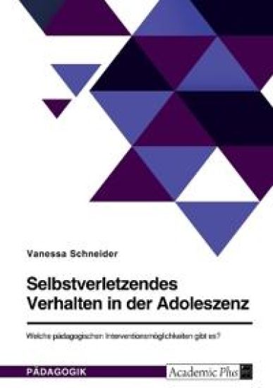 Selbstverletzendes Verhalten in der Adoleszenz. Welche pädagogischen Interventionsmöglichkeiten gibt es?