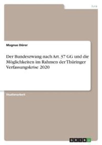 Der Bundeszwang nach Art. 37 GG und die Möglichkeiten im Rahmen der Thüringer Verfassungskrise 2020