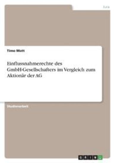Einflussnahmerechte des GmbH-Gesellschafters im Vergleich zum Aktionär der AG