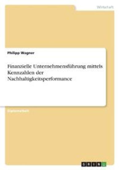 Finanzielle Unternehmensführung mittels Kennzahlen der Nachhaltigkeitsperformance