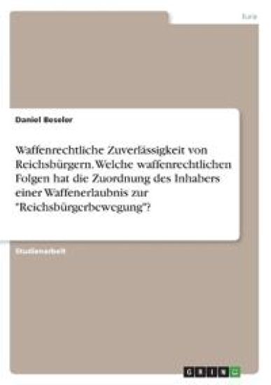 Waffenrechtliche Zuverlässigkeit von Reichsbürgern. Welche waffenrechtlichen Folgen hat die Zuordnung des Inhabers einer Waffenerlaubnis zur "Reichsbürgerbewegung"?