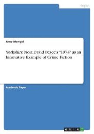 Yorkshire Noir. David Peace's "1974" as an Innovative Example of Crime Fiction