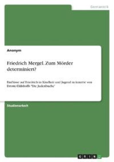 Friedrich Mergel. Zum Mörder determiniert?