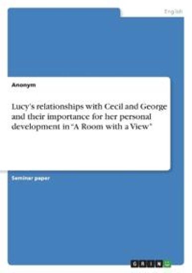 Lucy's relationships with Cecil and George and their importance for her personal development in "A Room with a View"