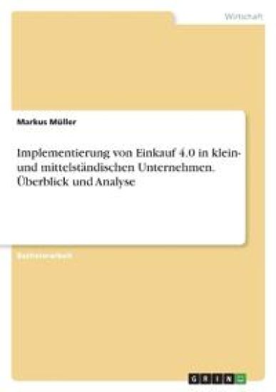 Implementierung von Einkauf 4.0 in klein- und mittelständischen Unternehmen. Überblick und Analyse