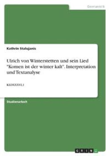 Ulrich von Winterstetten und sein Lied "Komen ist der winter kalt". Interpretation und Textanalyse