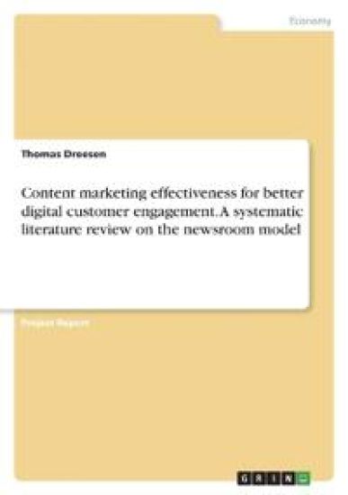 Content marketing effectiveness for better digital customer engagement. A systematic literature review on the newsroom model