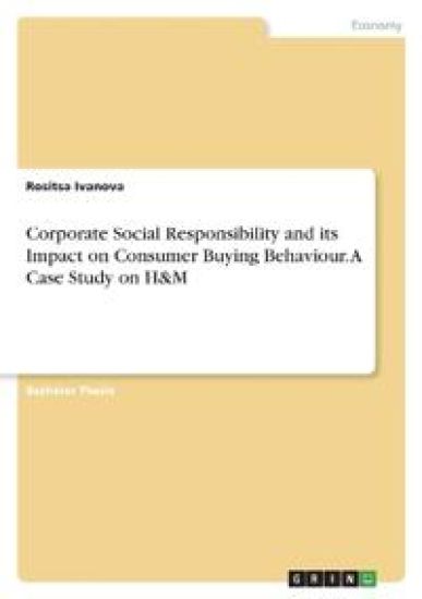 Corporate Social Responsibility and its Impact on Consumer Buying Behaviour. A Case Study on H&M