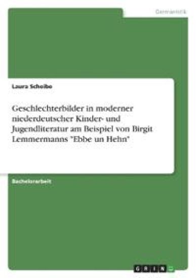 Geschlechterbilder in moderner niederdeutscher Kinder- und Jugendliteratur am Beispiel von Birgit Lemmermanns "Ebbe un Hehn"