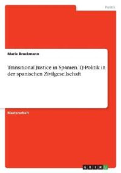 Transitional Justice in Spanien. TJ-Politik in der spanischen Zivilgesellschaft