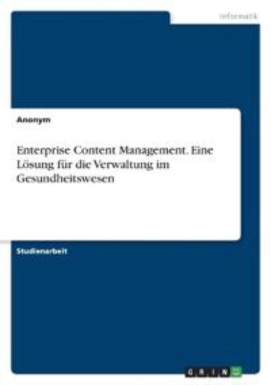 Enterprise Content Management. Eine Lösung für die Verwaltung im Gesundheitswesen