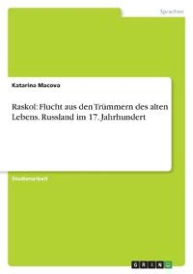 Raskol: Flucht aus den Trümmern des alten Lebens. Russland im 17. Jahrhundert