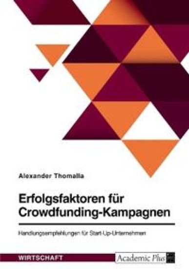 Erfolgsfaktoren für Crowdfunding-Kampagnen. Handlungsempfehlungen für Start-Up-Unternehmen