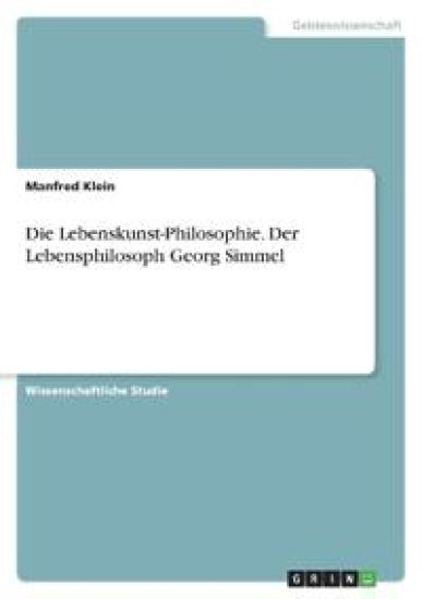 Die Lebenskunst-Philosophie. Der Lebensphilosoph Georg Simmel