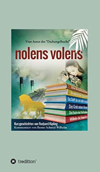 nolens volens: Kurzgeschichten von Rudyard Kipling