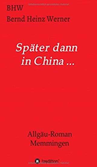 Später dann in China...: Allgäu-Roman Memmingen