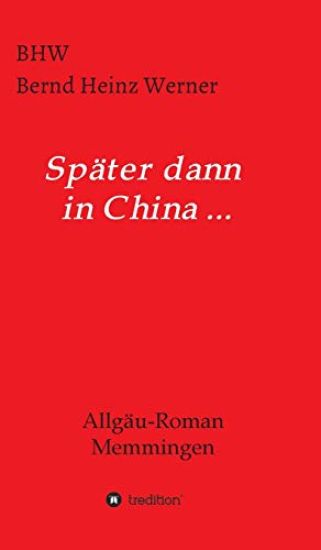 Später dann in China...: Allgäu-Roman Memmingen