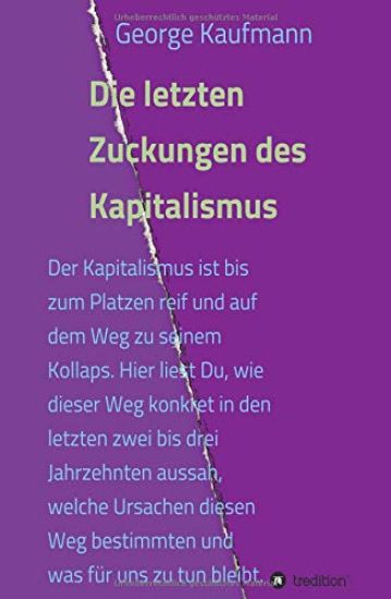 Die letzten Zuckungen des Kapitalismus: Der Kapitalismus ist bis zum Platzen reif und auf dem Weg zu seinem Kollaps. Hier liest Du, wie dieser Weg kon