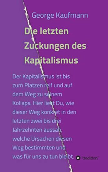 Die letzten Zuckungen des Kapitalismus: Der Kapitalismus ist bis zum Platzen reif und auf dem Weg zu seinem Kollaps. Hier liest Du, wie dieser Weg kon