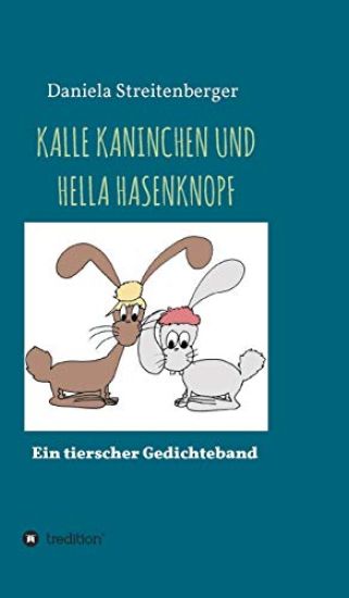 Kalle Kaninchen Und Hella Hasenknopf: Ein tierischer Gedichteband