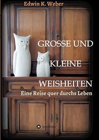 Grosse Und Kleine Weisheiten: Eine Reise quer durchs Leben
