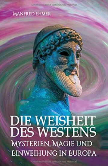 Die Weisheit des Westens: Mysterien, Magie und Einweihung in Europa