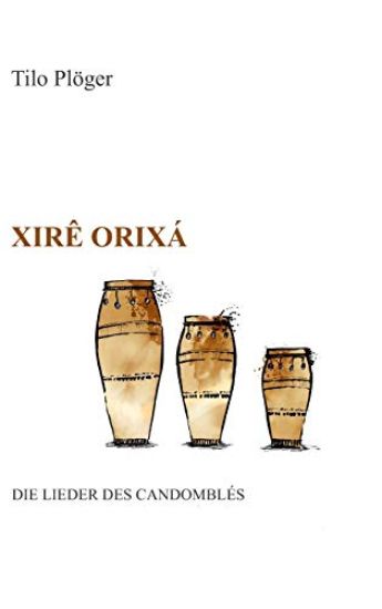 Xirê Orixá - Die Lieder des Candomblés