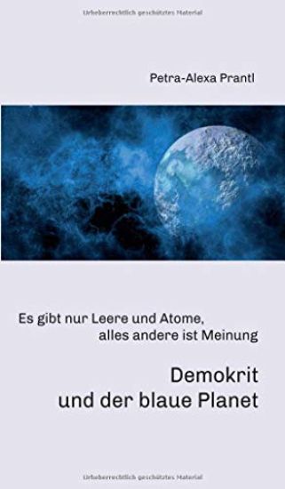 Demokrit und der blaue Planet: Es gibt nur Leere und Atome, alles andere ist Meinung