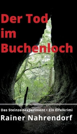 Der Tod im Buchenloch. Das Steinzeitexperiment: Ein Eifelkrimi