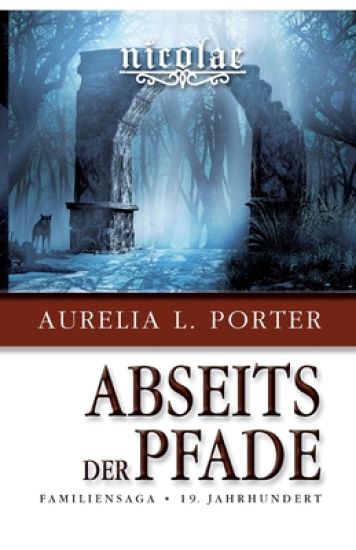 Nicolae - Abseits der Pfade: Familiensaga 19. Jahrhundert (Band 4 der Nicolae-Saga)