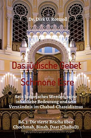 Das jüdische Gebet (Schmone Esre): Sein historisches Werden, seine inhaltliche Bedeutung und sein Verständnis im Chabad-Chassidismus. Bd. 3: Die viert