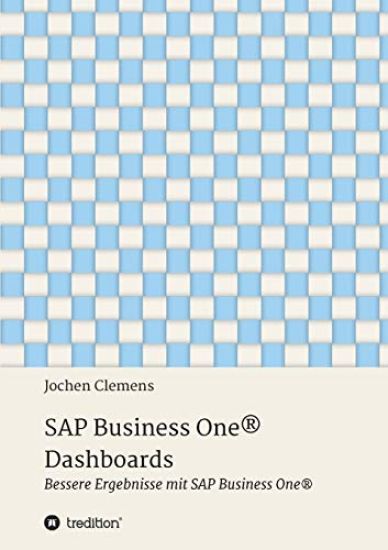 SAP Business One(R) Dashboards: Bessere Ergebnisse mit SAP Business One(R)
