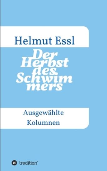 Der Herbst des Schwimmers: Ausgewählte Kolumnen